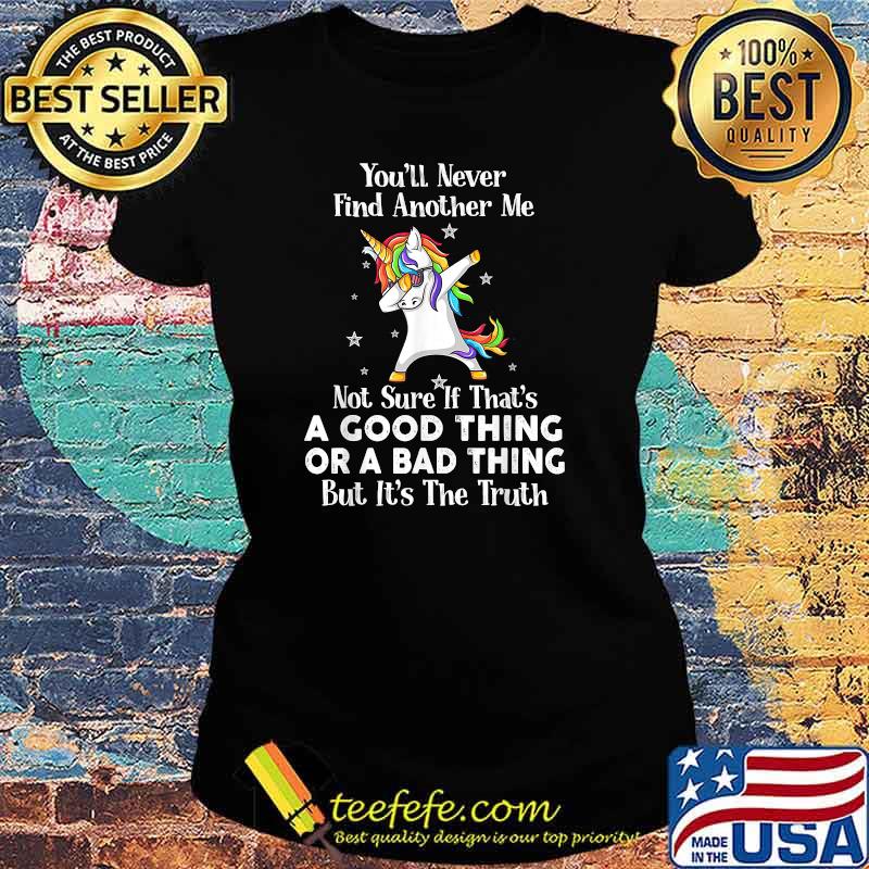Unicorn You’ll Never Find Another Me Not Sure If That’s A Good Thing T-Shirt Ladies tee Unicorn You’ll Never Find Another Me Not Sure If That’s A Good Thing T-Shirt Ladies tee