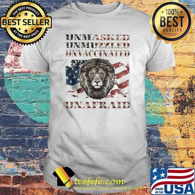 Unmasked Unmuzzled Unvaccinated Unafraid Lion American Flag Shirt