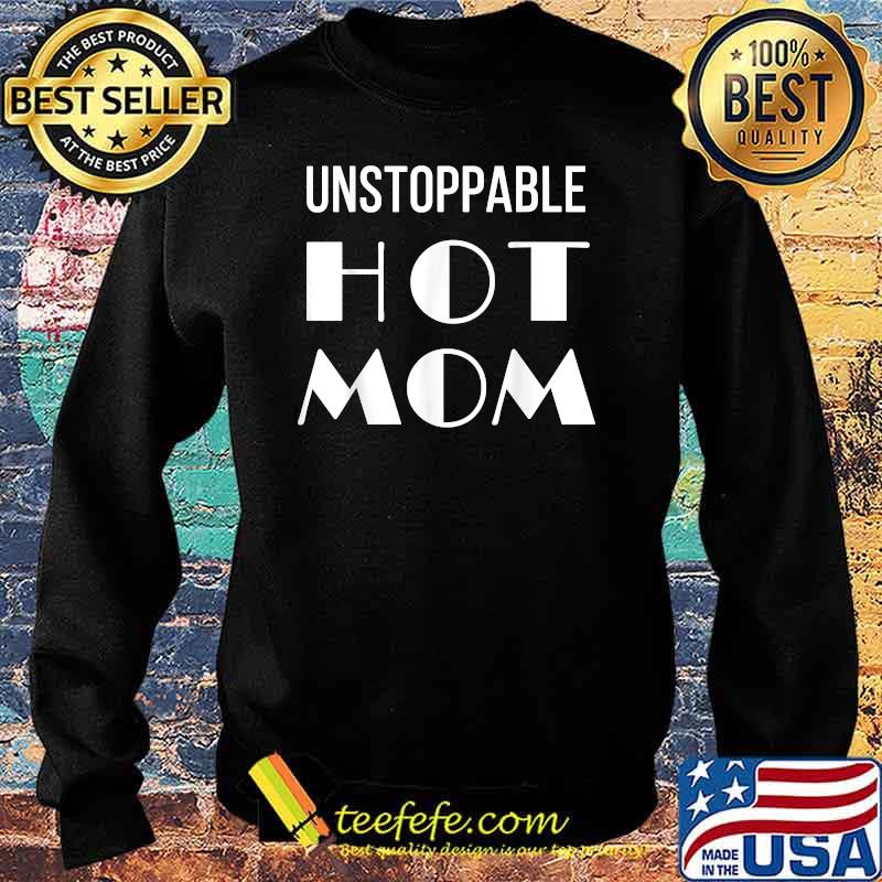 Unstoppable Hot Mom T-Shirt Sweater Unstoppable Hot Mom T-Shirt Sweater