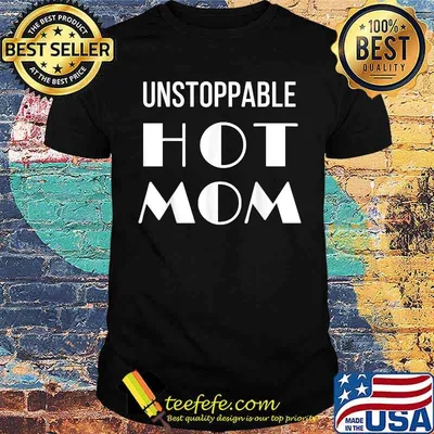 Unstoppable Hot Mom T-Shirt