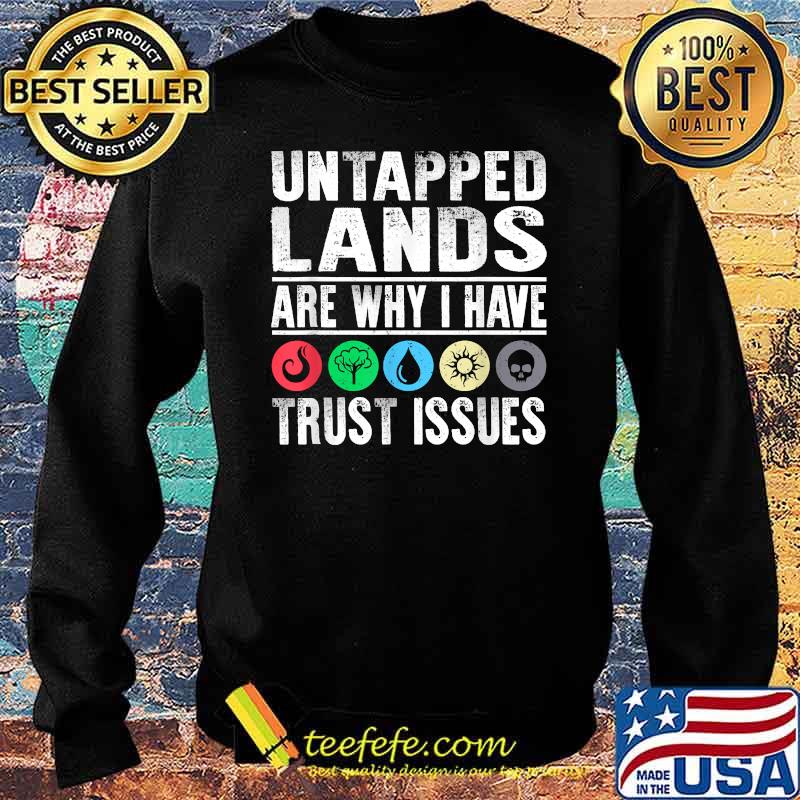 Untapped Lands Trust Issues Magic Geek Great cool Shirt Sweater Untapped Lands Trust Issues Magic Geek Great cool Shirt Sweater
