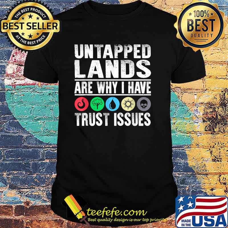 Untapped Lands Trust Issues Magic Geek Great cool Shirt Untapped Lands Trust Issues Magic Geek Great cool Shirt