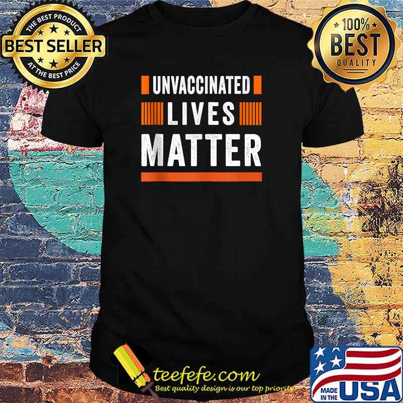 Unvaccinated Lives Matter T-Shirt