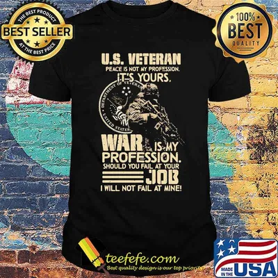 US Veteran Peace Not My Profession It's Your War Is My Profession Should you Fail At Your Job Shirt