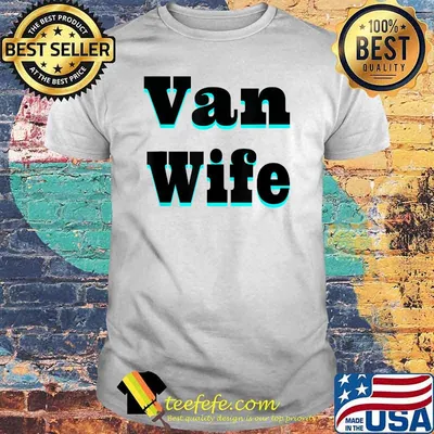 Van Wife Camper Van Outdoor Adventure Go Outside Shirt