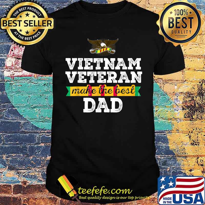 Vietnam Veteran Make The Best Dad T-Shirt Vietnam Veteran Make The Best Dad T-Shirt
