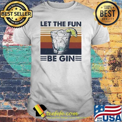 Vintage Let The Fun Be Gin Shirt