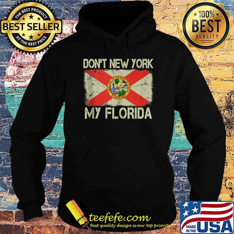 Vintage State Flag Don't New York My Florida Shirt Hoodie Vintage State Flag Don't New York My Florida Shirt Hoodie