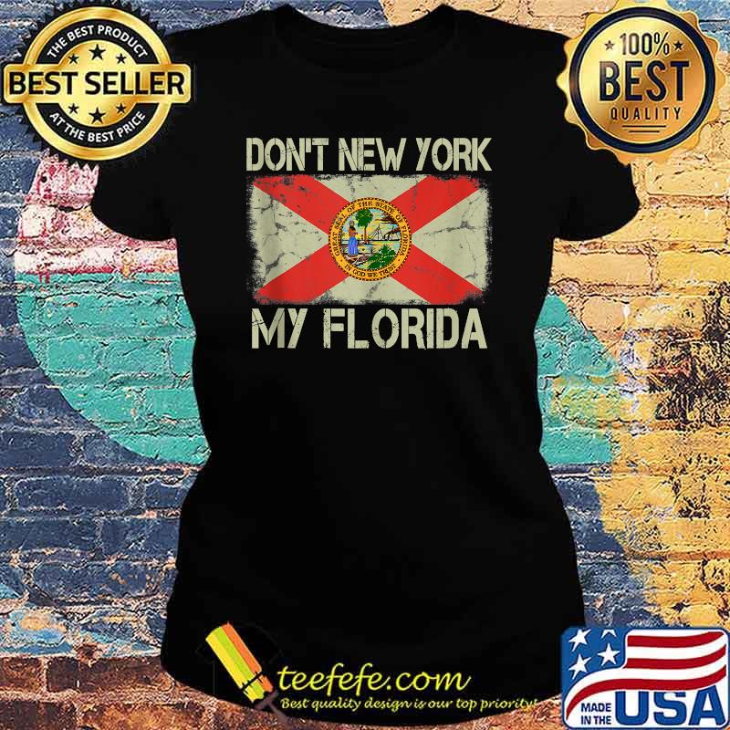 Vintage State Flag Don't New York My Florida Shirt Ladies tee Vintage State Flag Don't New York My Florida Shirt Ladies tee