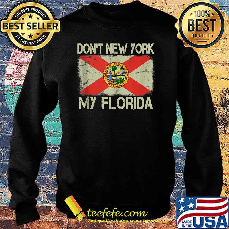 Vintage State Flag Don't New York My Florida Shirt Sweater Vintage State Flag Don't New York My Florida Shirt Sweater
