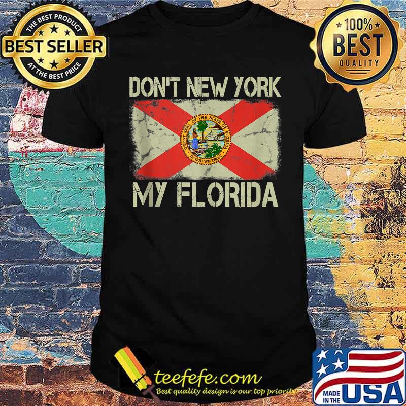 Vintage State Flag Don't New York My Florida Shirt Vintage State Flag Don't New York My Florida Shirt