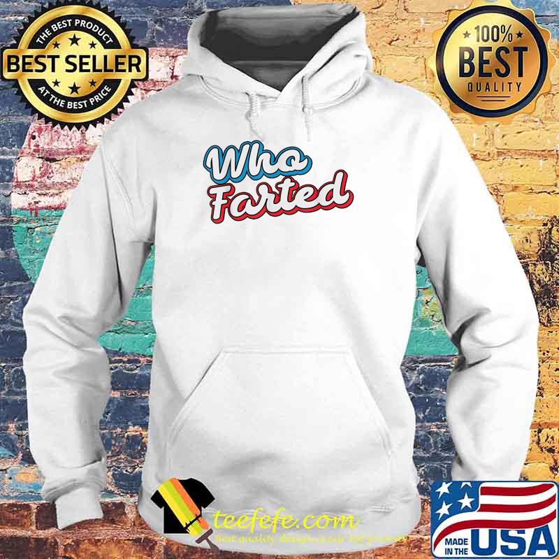 Vintage Who Farted Retro Gifts Sarcastic Humor Farters Gassy T-Shirt Hoodie Vintage Who Farted Retro Gifts Sarcastic Humor Farters Gassy T-Shirt Hoodie