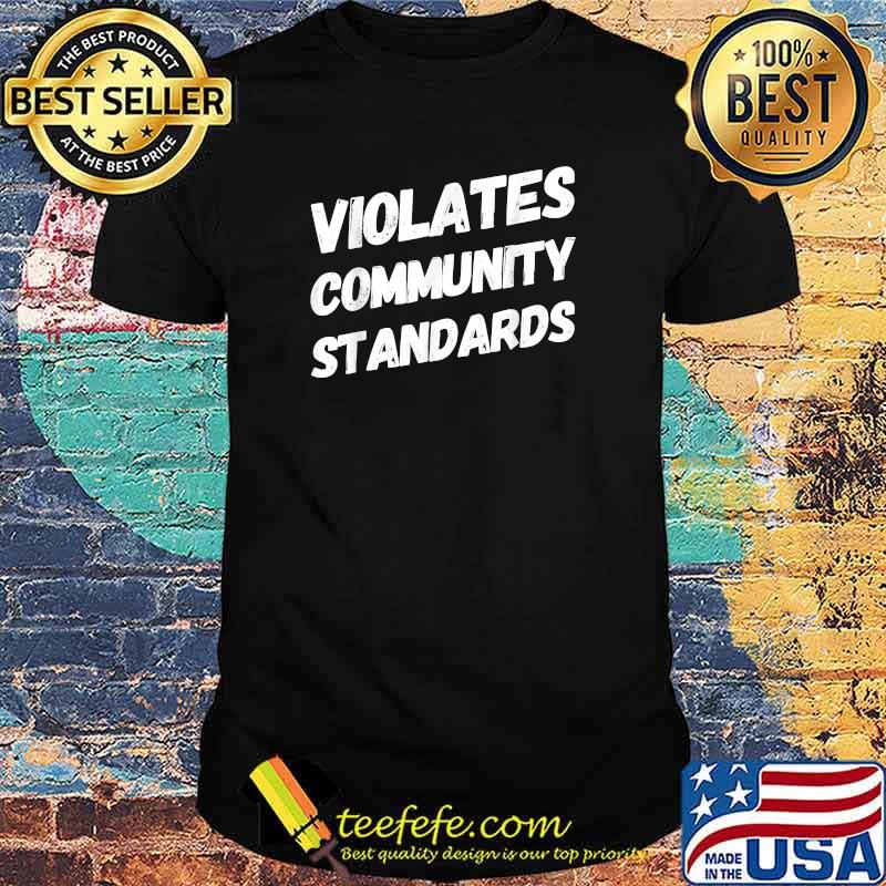Violates Community Standards T-Shirt