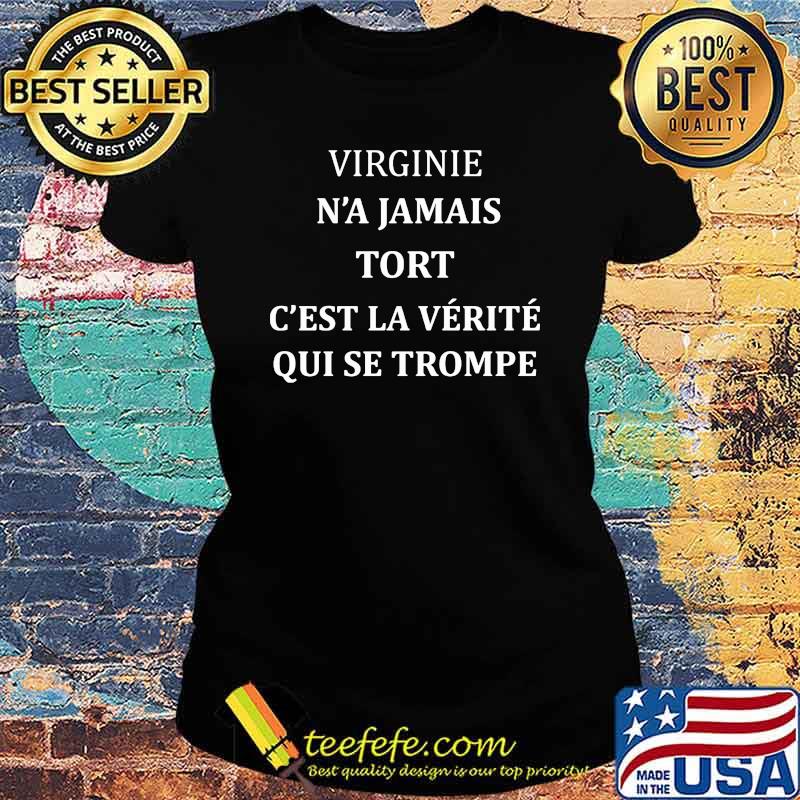 Virginie N'a Jamais Tort C'Est La Verite Qui Se Trompe Shirt Ladies tee Virginie N'a Jamais Tort C'Est La Verite Qui Se Trompe Shirt Ladies tee