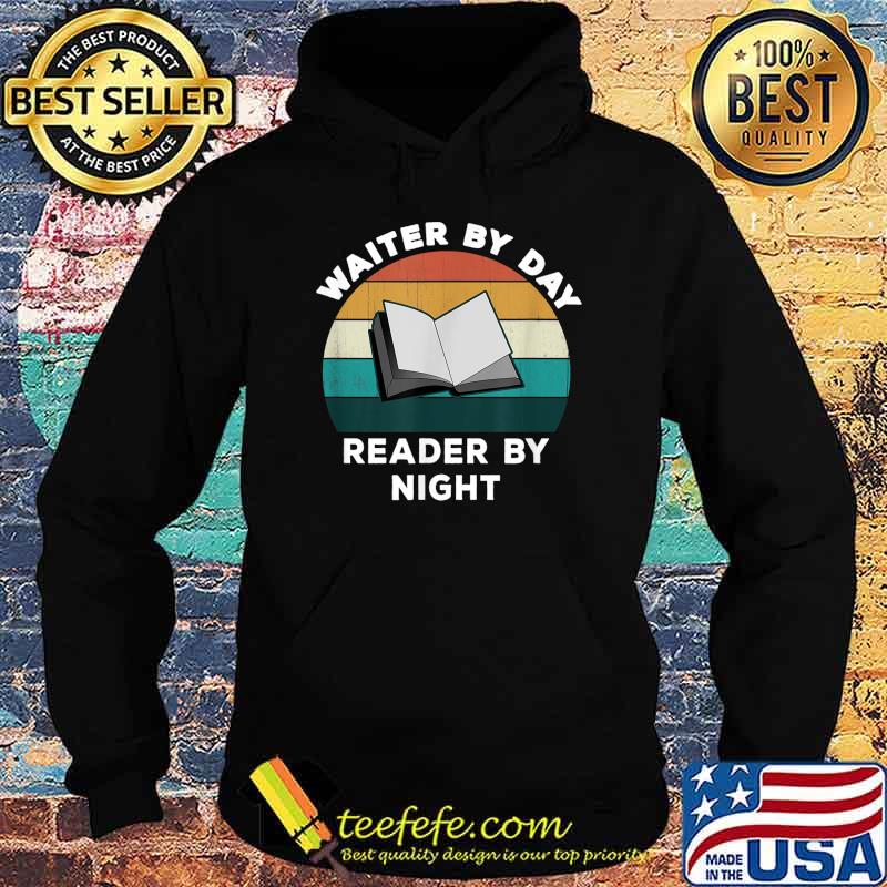 Waiter By Day Reader By Night Cool Book Lover Vintage Shirt Hoodie Waiter By Day Reader By Night Cool Book Lover Vintage Shirt Hoodie