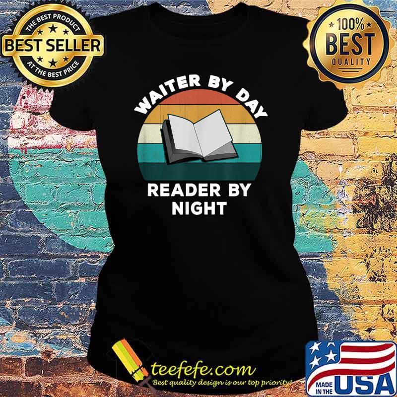 Waiter By Day Reader By Night Cool Book Lover Vintage Shirt Ladies tee Waiter By Day Reader By Night Cool Book Lover Vintage Shirt Ladies tee