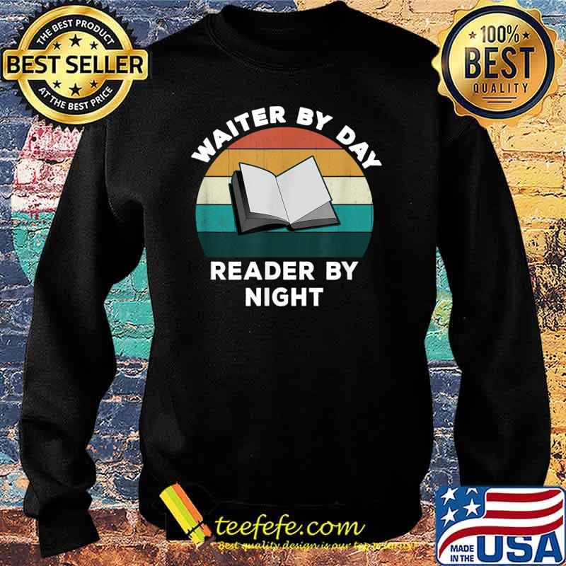 Waiter By Day Reader By Night Cool Book Lover Vintage Shirt Sweater Waiter By Day Reader By Night Cool Book Lover Vintage Shirt Sweater