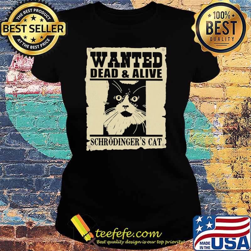 Wanted Dead And Alive Schrodinger's Cat Shirt Ladies tee Wanted Dead And Alive Schrodinger's Cat Shirt Ladies tee