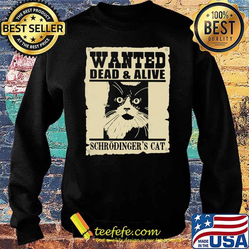 Wanted Dead And Alive Schrodinger's Cat Shirt Sweater Wanted Dead And Alive Schrodinger's Cat Shirt Sweater