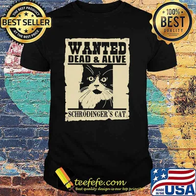 Wanted Dead And Alive Schrodinger's Cat Shirt