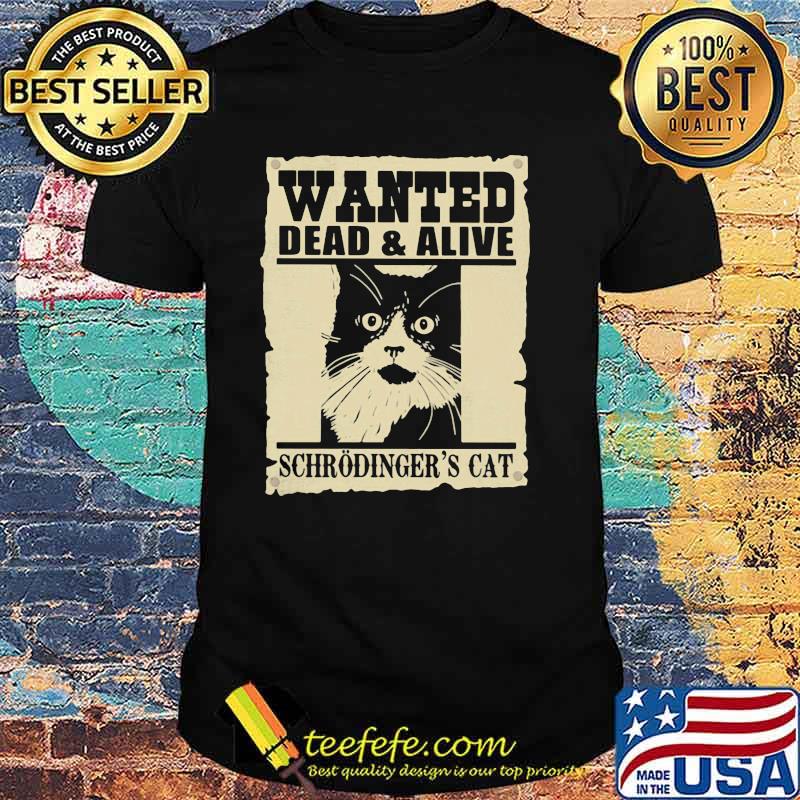Wanted Dead And Alive Schrodinger's Cat Shirt