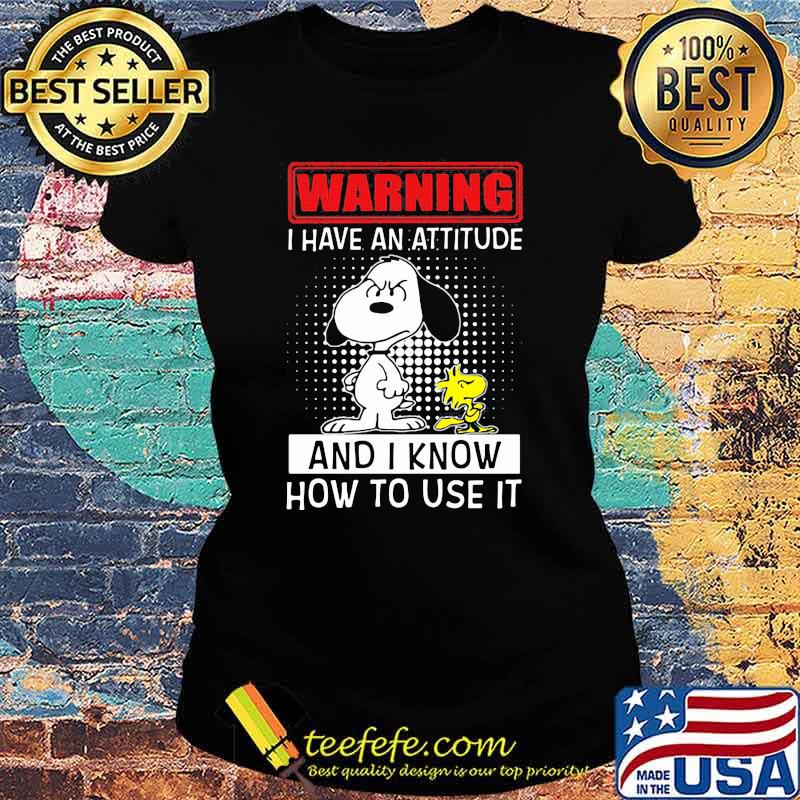 Warning I Have An Attitude And I Know How To Use It Snoopy Shirt Ladies tee Warning I Have An Attitude And I Know How To Use It Snoopy Shirt Ladies tee