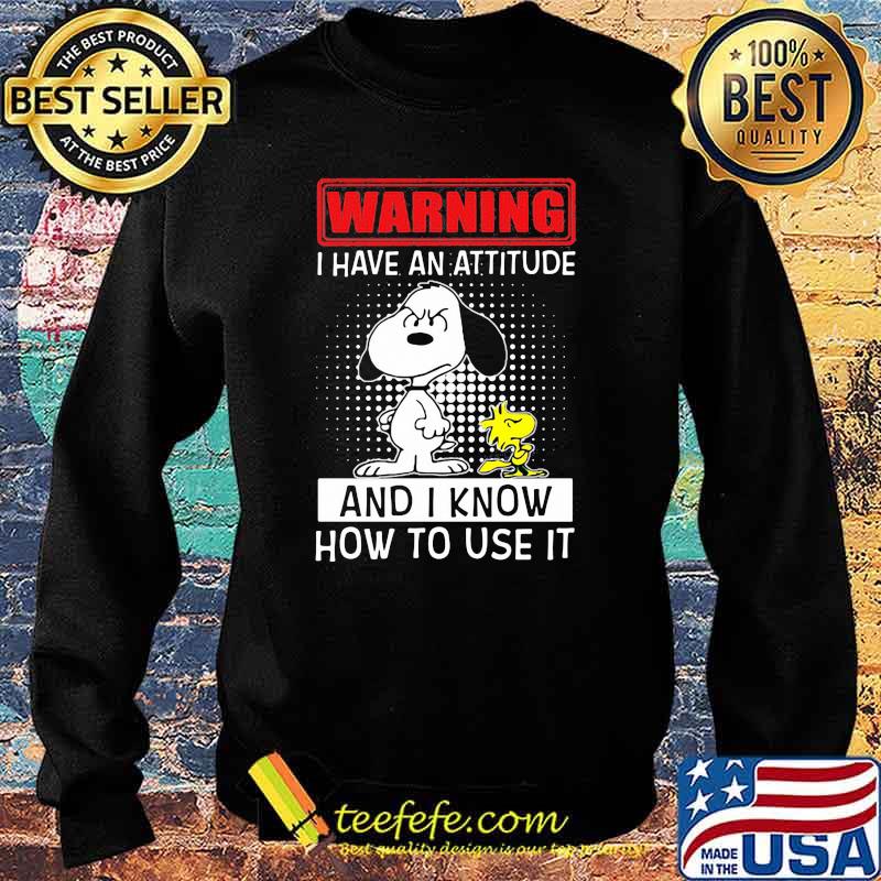 Warning I Have An Attitude And I Know How To Use It Snoopy Shirt Sweater Warning I Have An Attitude And I Know How To Use It Snoopy Shirt Sweater