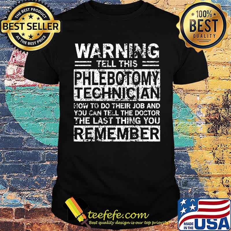 Warning Tell This Phlebotomy Technical Remember Shirt