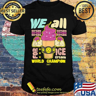 We all scream for ice cream (World Champion Foodie) Shirt