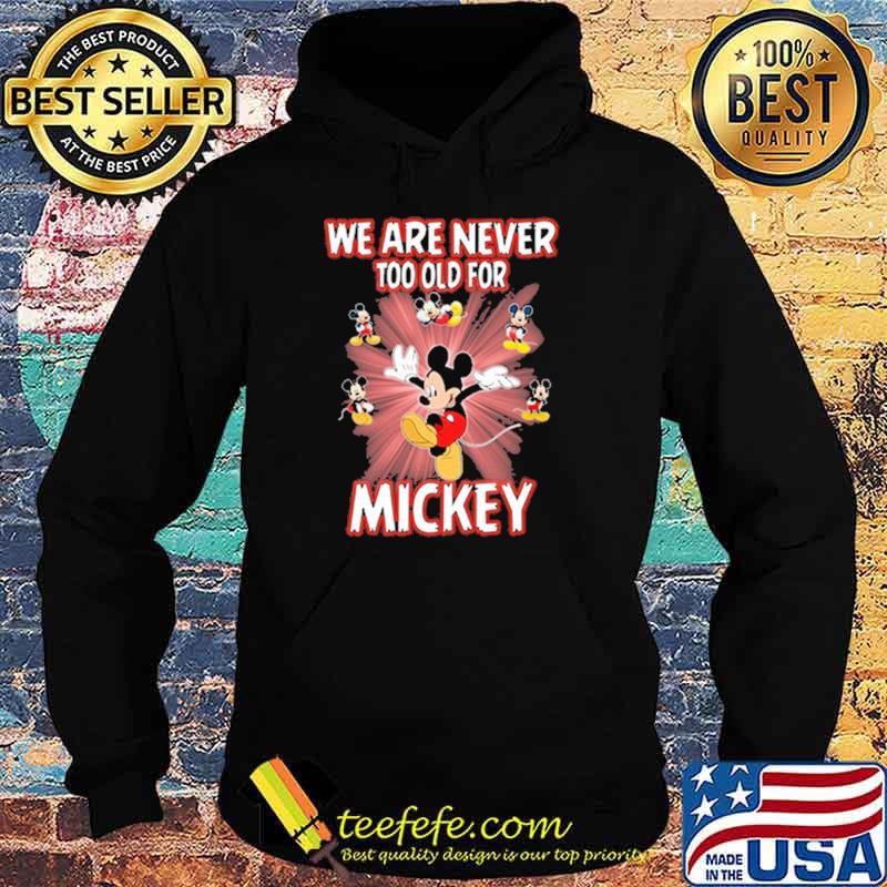 We are never too old for mickey s Hoodie We are never too old for mickey s Hoodie