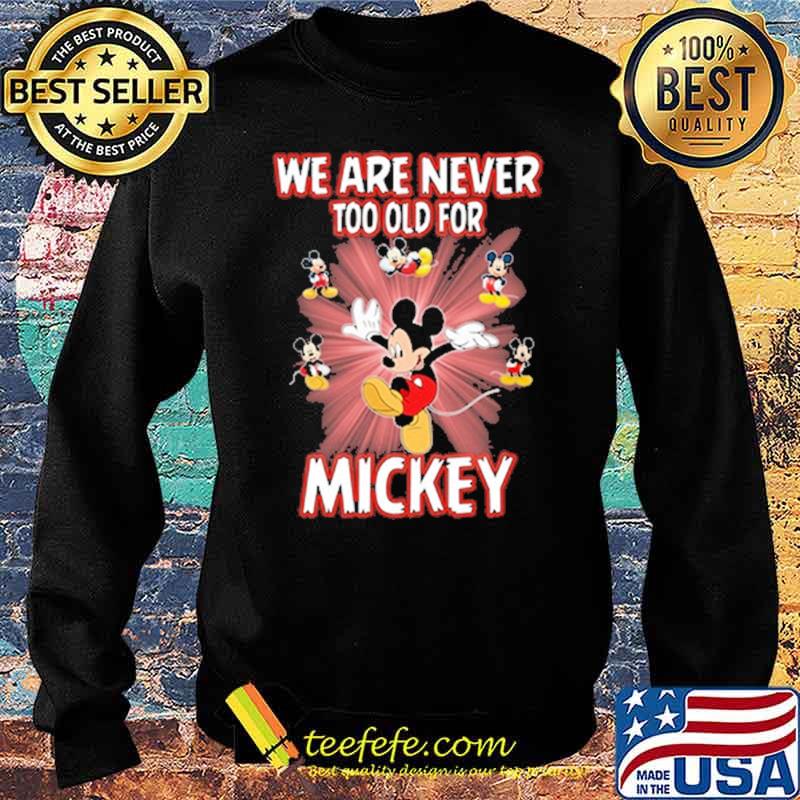 We are never too old for mickey s Sweater We are never too old for mickey s Sweater