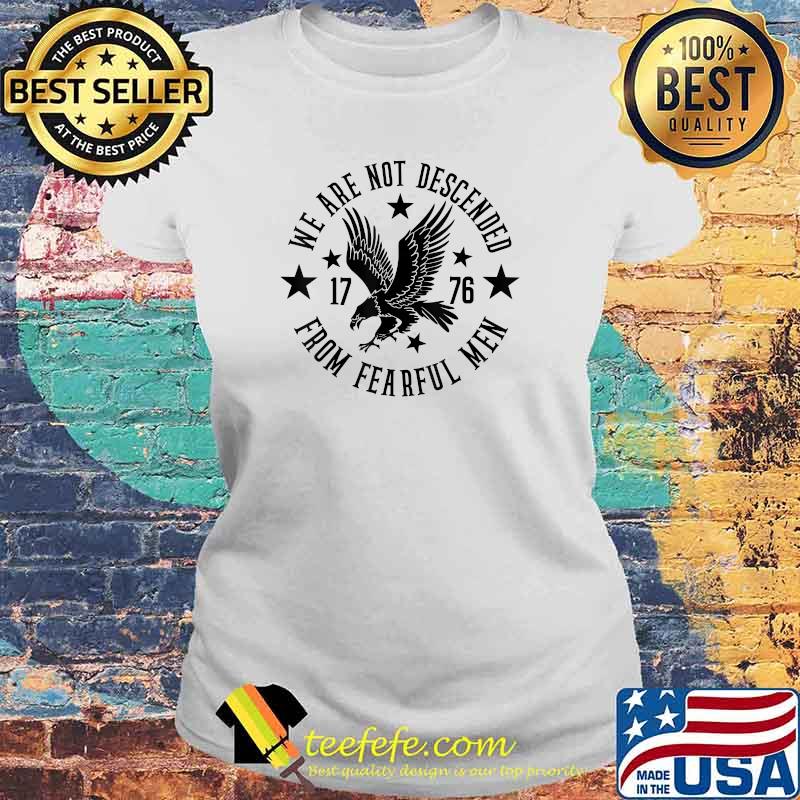 We Are Not Descended From Fearful Men 1776 T-Shirt Laides tee We Are Not Descended From Fearful Men 1776 T-Shirt Laides tee