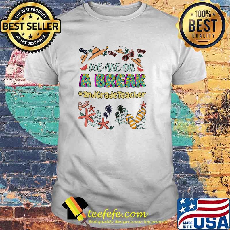 We Are On A Break 2nd Grade Teacher Shirt