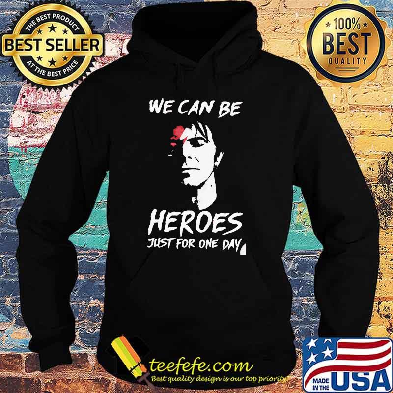 We can be heroes just for one day Hoodie We can be heroes just for one day Hoodie