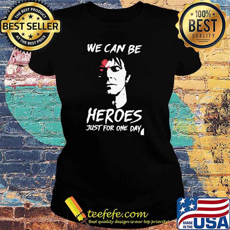 We can be heroes just for one day Ladies tee We can be heroes just for one day Ladies tee
