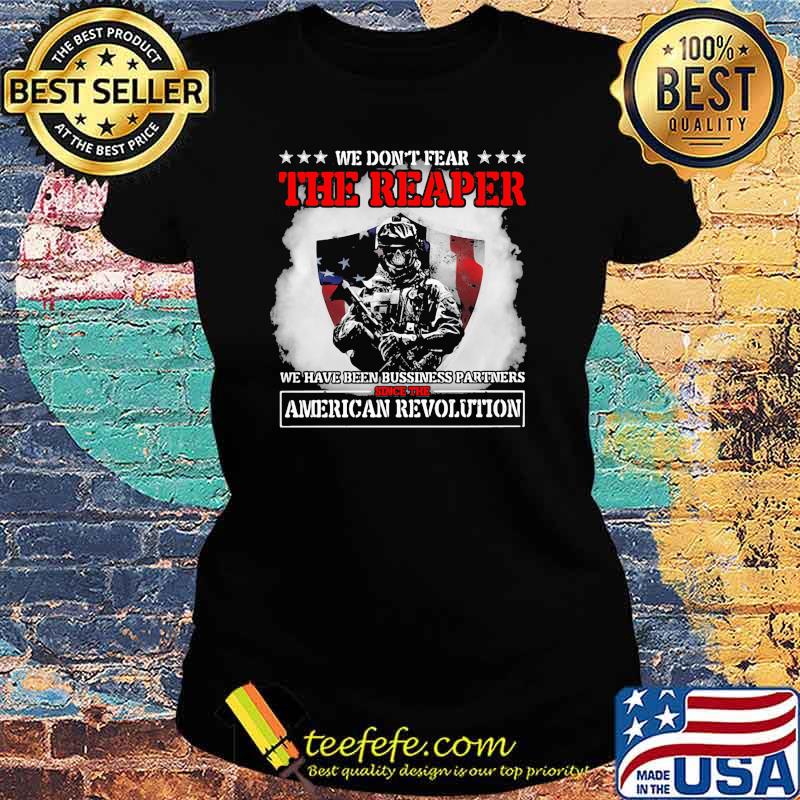 We dont fear the reaper we have been bussiness partners since the american revolution skull s Ladies tee We dont fear the reaper we have been bussiness partners since the american revolution skull s Ladies tee
