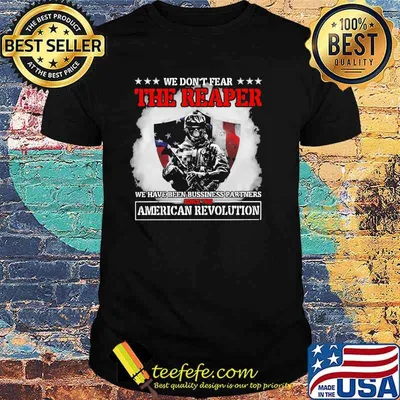 We dont fear the reaper we have been bussiness partners since the american revolution skull shirt