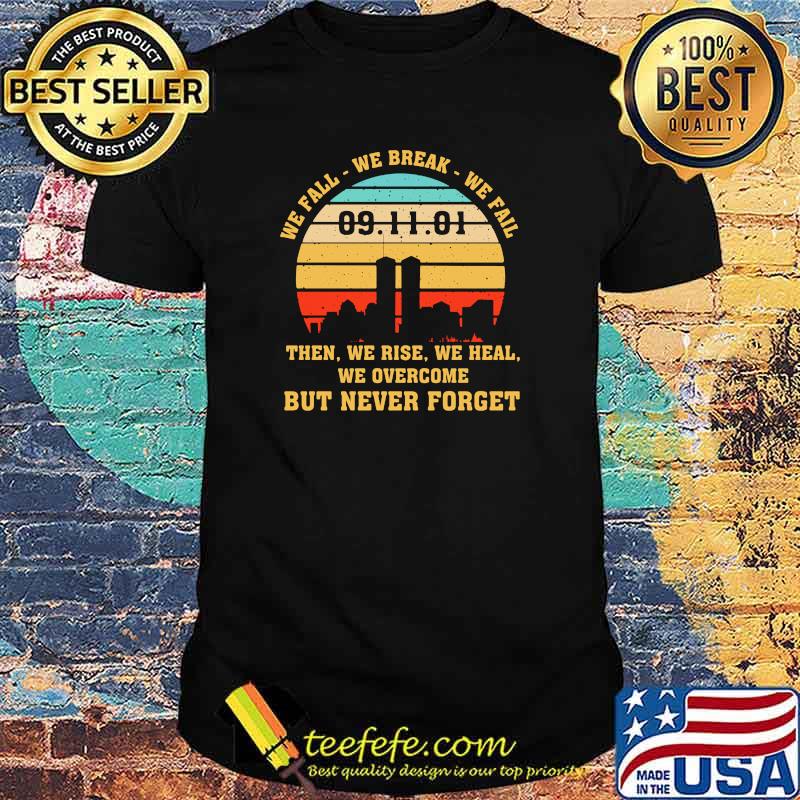 We fall we break we fail then we rise we heal but never forget vintage shirt