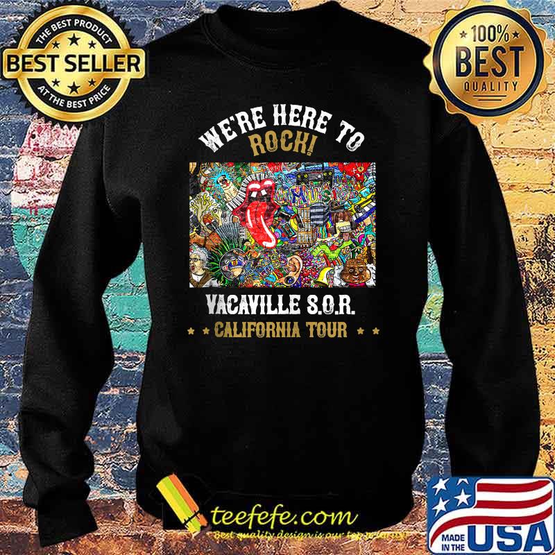We're Here to Rock Vacaville Sor California tour Summer 2021 Shirt Sweater We're Here to Rock Vacaville Sor California tour Summer 2021 Shirt Sweater