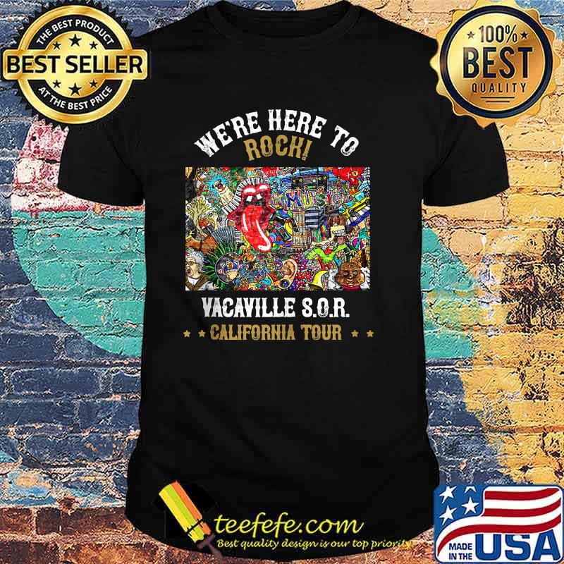 We're Here to Rock Vacaville Sor California tour Summer 2021 Shirt We're Here to Rock Vacaville Sor California tour Summer 2021 Shirt