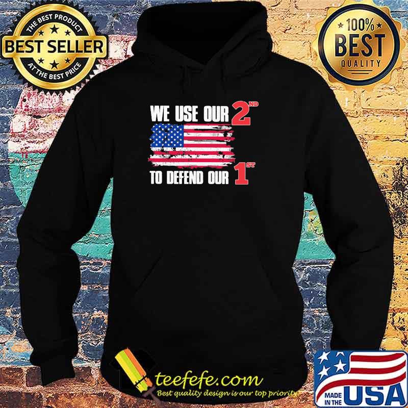 We use our 2nd to defend our 1st american flag s Hoodie We use our 2nd to defend our 1st american flag s Hoodie