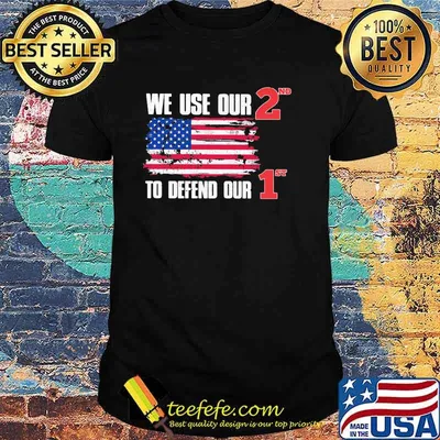 We use our 2nd to defend our 1st american flag shirt