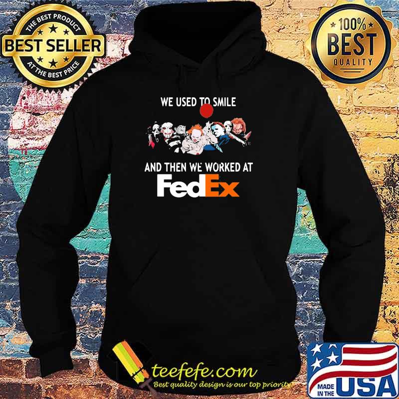 We Used To Smile And Then We Worked At Fedex Shirt Hoodie We Used To Smile And Then We Worked At Fedex Shirt Hoodie