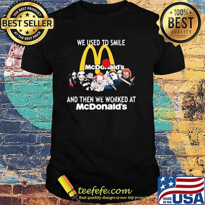 We Used To Smile And Then We Worked At Mc Donald's Shirt