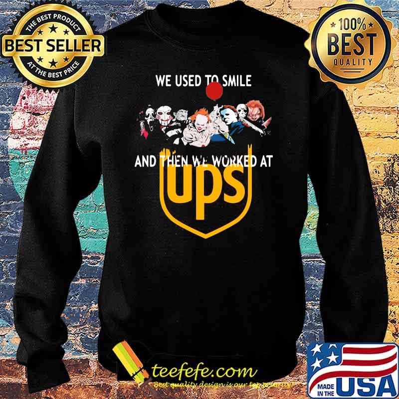 We Used To Smile And Then We Worked At Ups Shirt Sweater We Used To Smile And Then We Worked At Ups Shirt Sweater