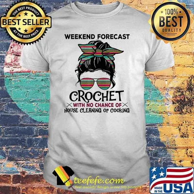 Weekend Forecast Crochet With No Chance Of House Cleaning Or Cooking Colorful Pattern T-Shirt