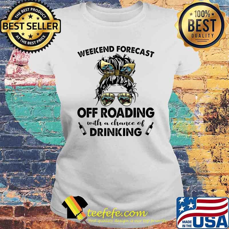 Weekend Forecast Off Roading with no chance of DRINKING Mom Messy T-Shirt Laides tee Weekend Forecast Off Roading with no chance of DRINKING Mom Messy T-Shirt Laides tee