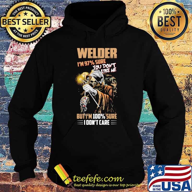 Welder im 97 percent sure you dont like me but im 100 percent sure i dont care skull Hoodie Welder im 97 percent sure you dont like me but im 100 percent sure i dont care skull Hoodie