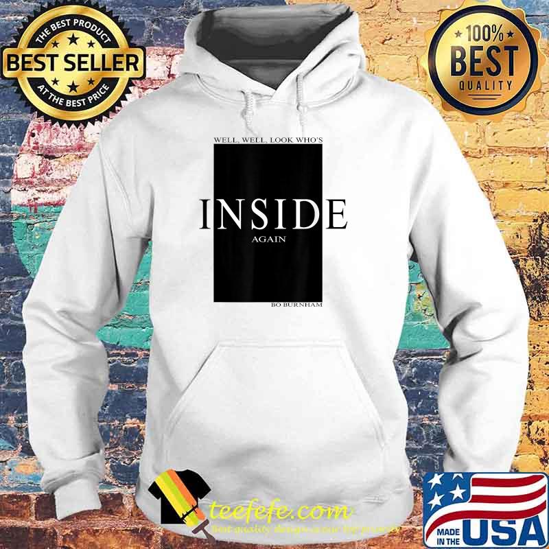 Well look whos inside again bo burnham s Hoodie Well look whos inside again bo burnham s Hoodie