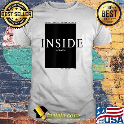 Well look whos inside again bo burnham shirt